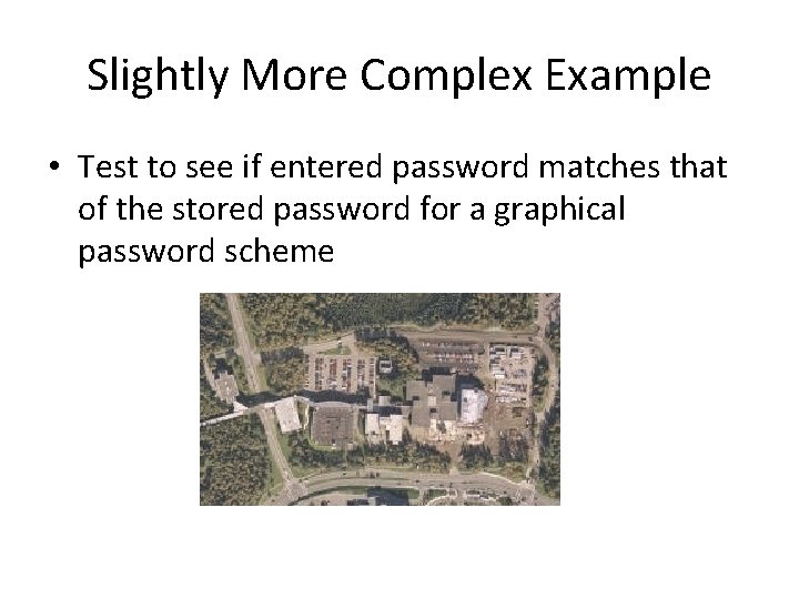 Slightly More Complex Example • Test to see if entered password matches that of Slightly More Complex Example • Test to see if entered password matches that of
