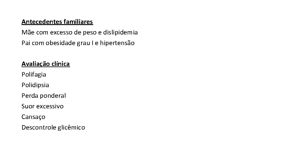 Antecedentes familiares Mãe com excesso de peso e dislipidemia Pai com obesidade grau I