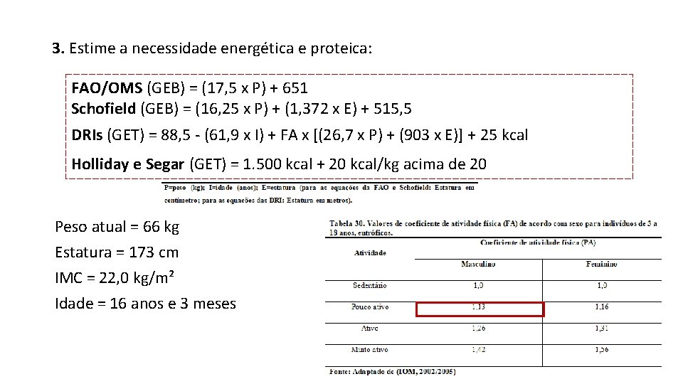 3. Estime a necessidade energética e proteica: FAO/OMS (GEB) = (17, 5 x P)