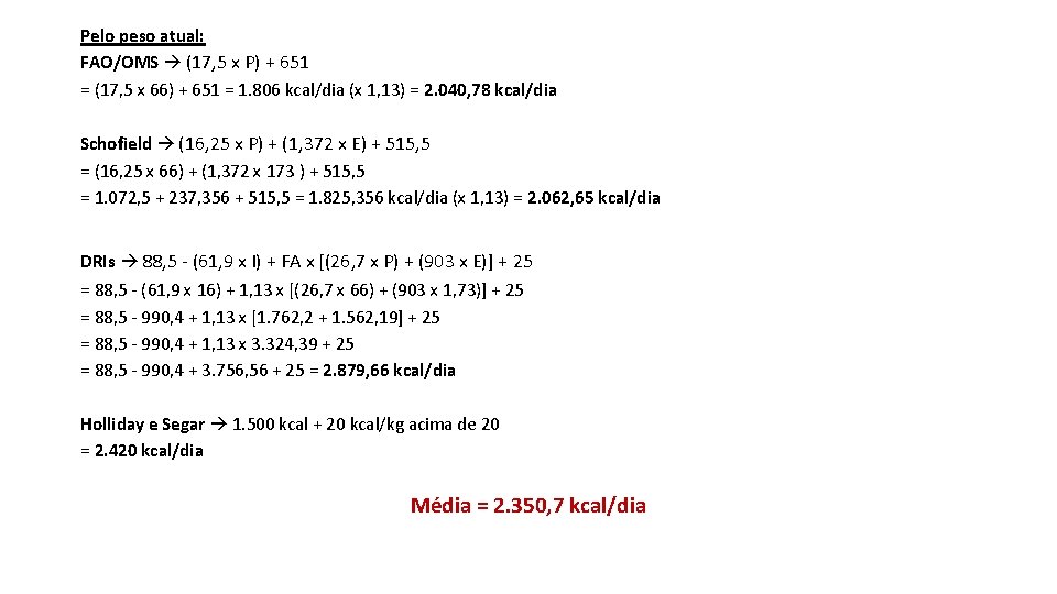 Pelo peso atual: FAO/OMS (17, 5 x P) + 651 = (17, 5 x