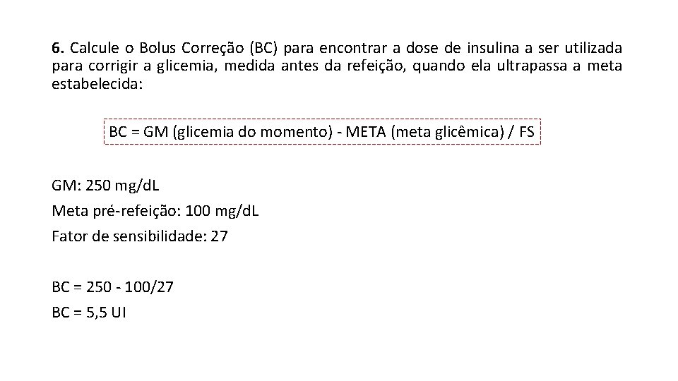 6. Calcule o Bolus Correção (BC) para encontrar a dose de insulina a ser
