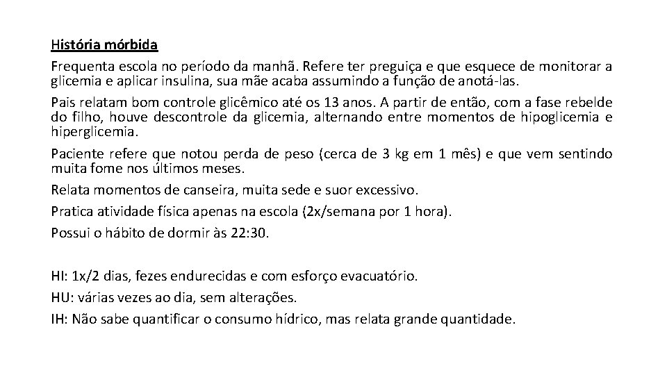 História mórbida Frequenta escola no período da manhã. Refere ter preguiça e que esquece