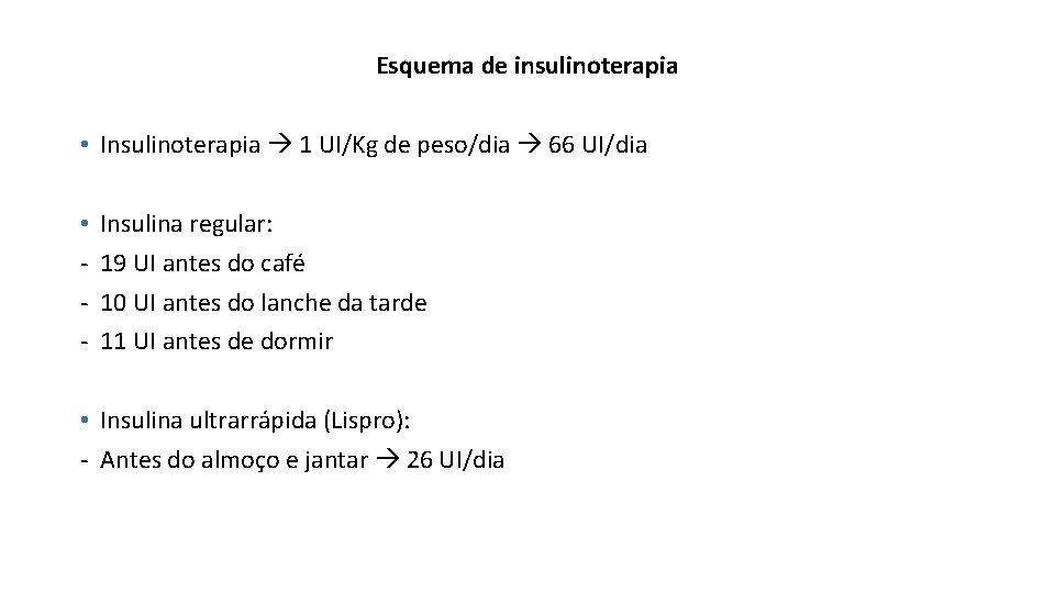 Esquema de insulinoterapia • Insulinoterapia 1 UI/Kg de peso/dia 66 UI/dia • - Insulina