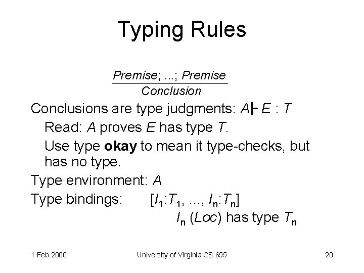 Typing Rules Premise; . . . ; Premise Conclusions are type judgments: A E