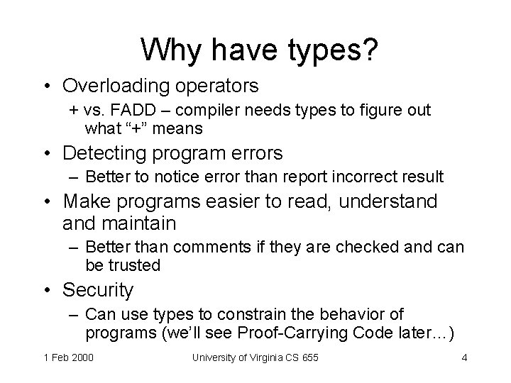 Why have types? • Overloading operators + vs. FADD – compiler needs types to