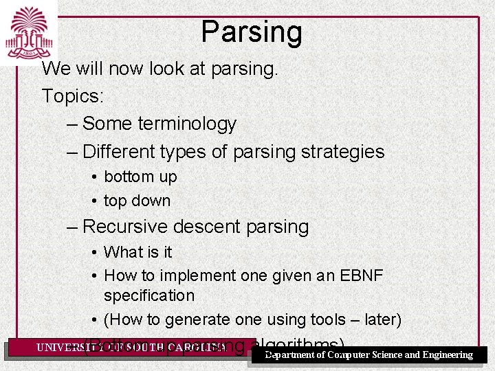 Parsing We will now look at parsing. Topics: – Some terminology – Different types