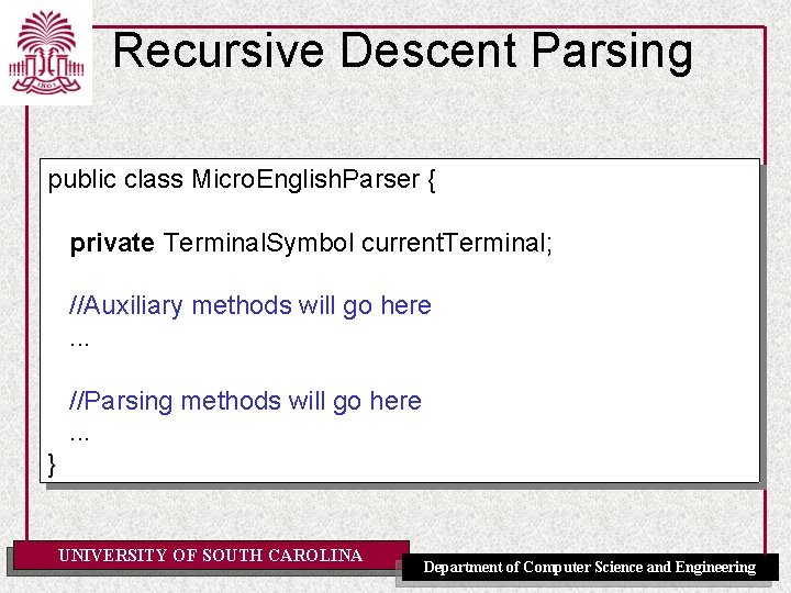 Recursive Descent Parsing public class Micro. English. Parser { private Terminal. Symbol current. Terminal;