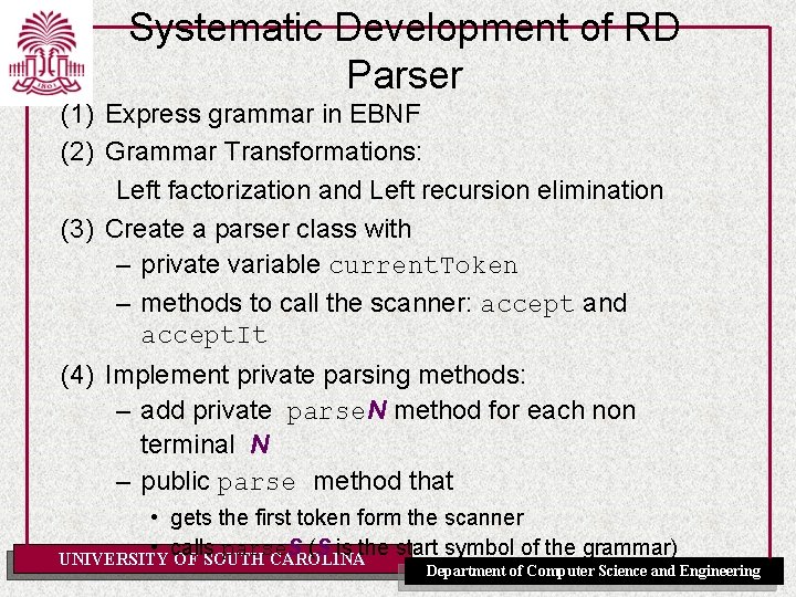Systematic Development of RD Parser (1) Express grammar in EBNF (2) Grammar Transformations: Left