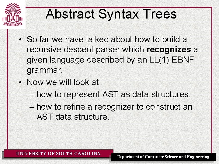Abstract Syntax Trees • So far we have talked about how to build a