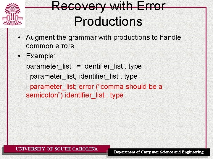 Recovery with Error Productions • Augment the grammar with productions to handle common errors