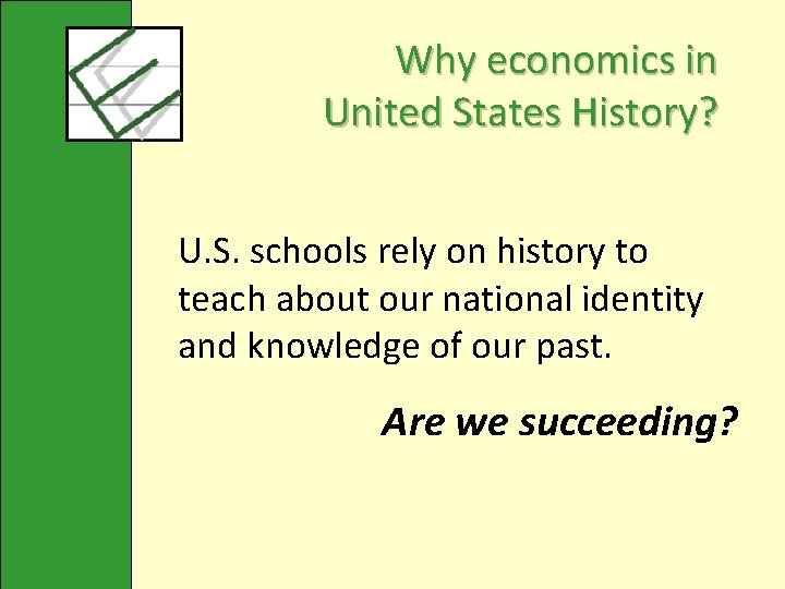 Why economics in United States History? U. S. schools rely on history to teach