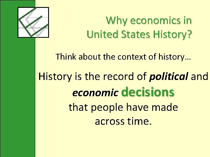 Why economics in United States History? Think about the context of history… History is