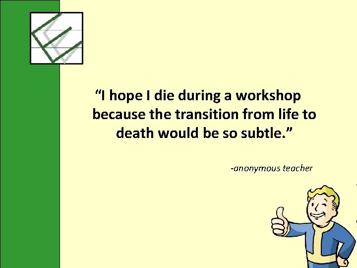 “I hope I die during a workshop because the transition from life to death