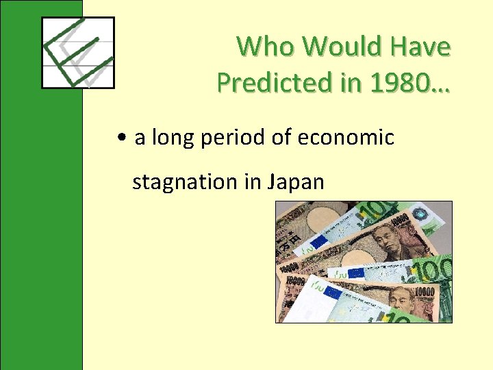Who Would Have Predicted in 1980… • a long period of economic stagnation in