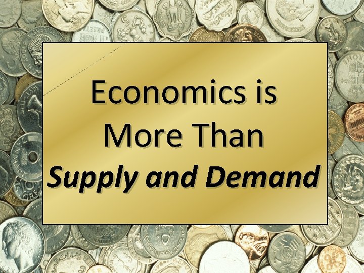 Economics is More Than Supply and Demand Georgia Council on Economic Education www. gcee.