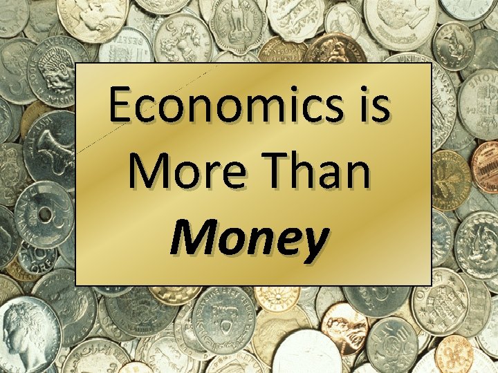 Economics is More Than Money Georgia Council on Economic Education www. gcee. org 