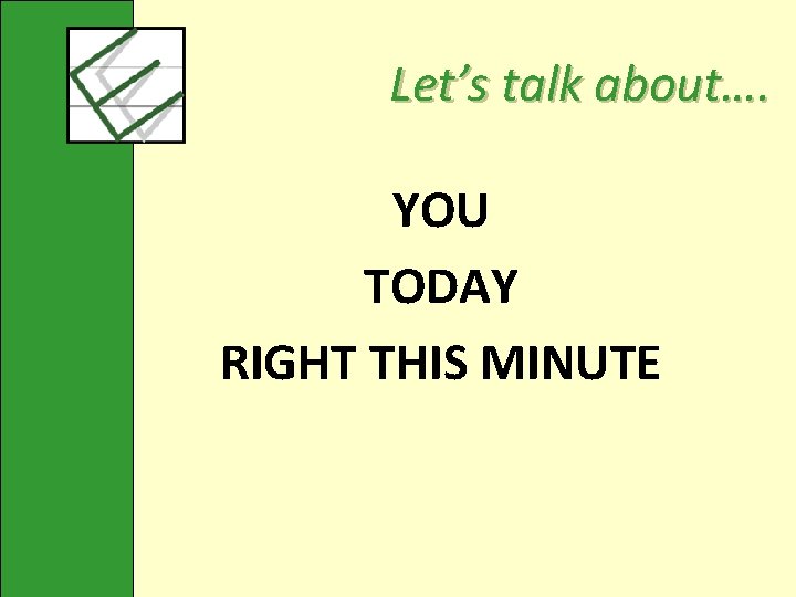 Let’s talk about…. YOU TODAY RIGHT THIS MINUTE 