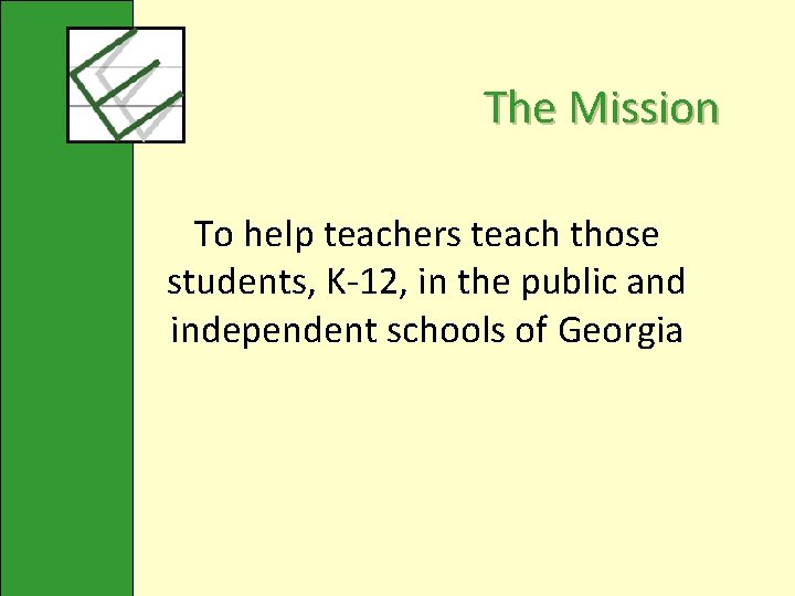 The Mission To help teachers teach those students, K-12, in the public and independent