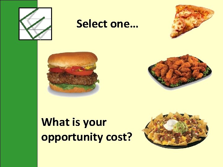 Select one… What is your opportunity cost? 