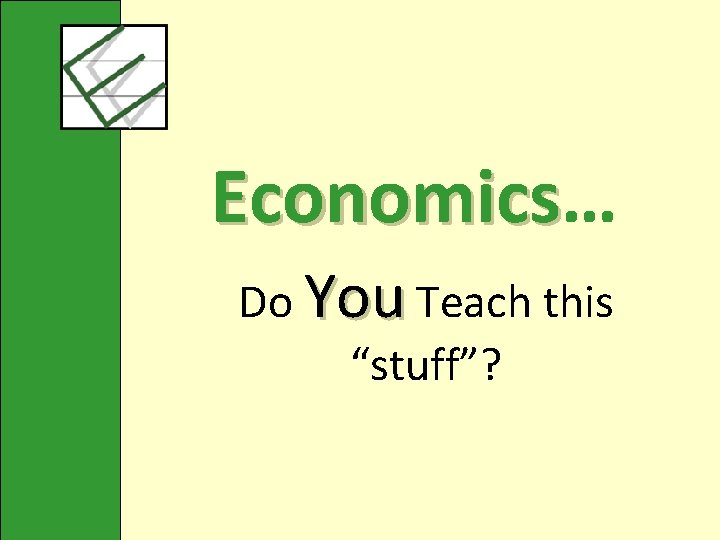 Economics… Economics Do You Teach this “stuff”? 