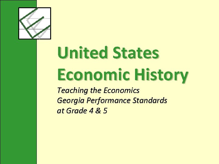 United States Economic History Teaching the Economics Georgia Performance Standards at Grade 4 &