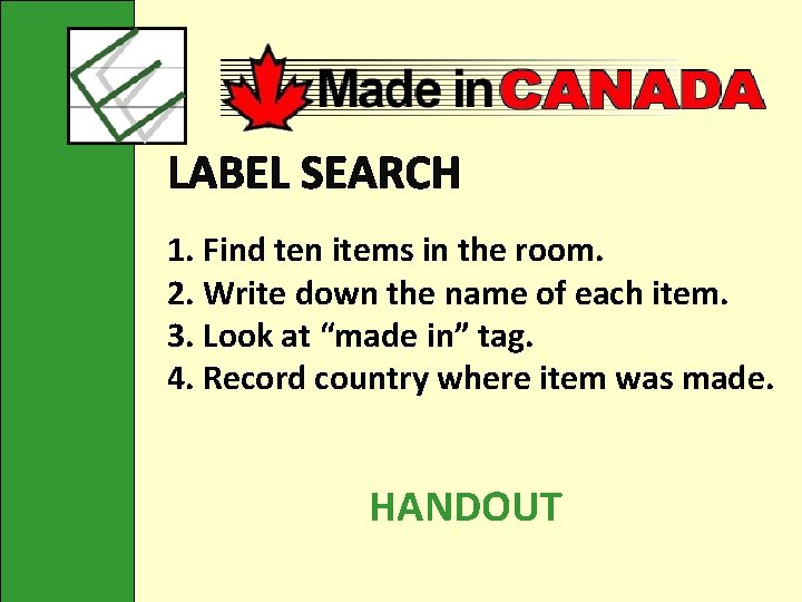 LABEL SEARCH 1. Find ten items in the room. 2. Write down the name