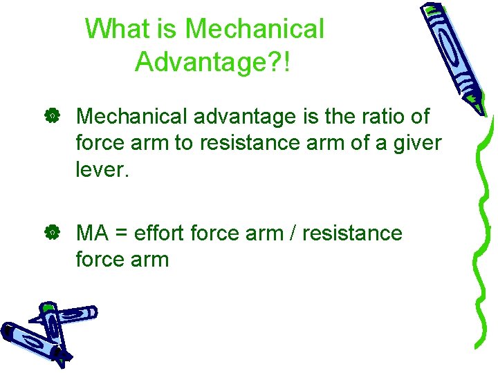 What is Mechanical Advantage? ! Mechanical advantage is the ratio of force arm to