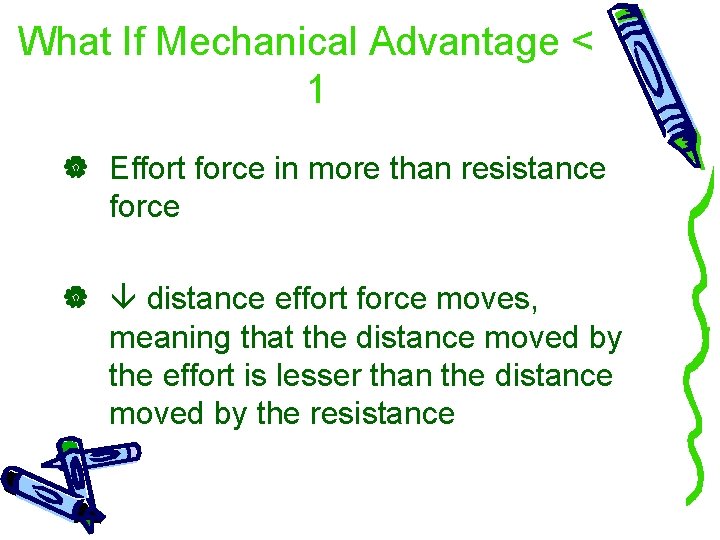 What If Mechanical Advantage < 1 Effort force in more than resistance force distance What If Mechanical Advantage < 1 Effort force in more than resistance force distance