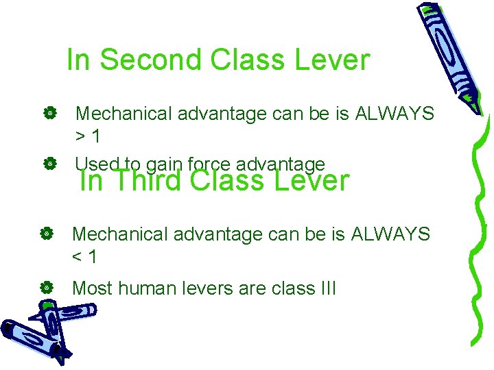 In Second Class Lever Mechanical advantage can be is ALWAYS >1 Used to gain