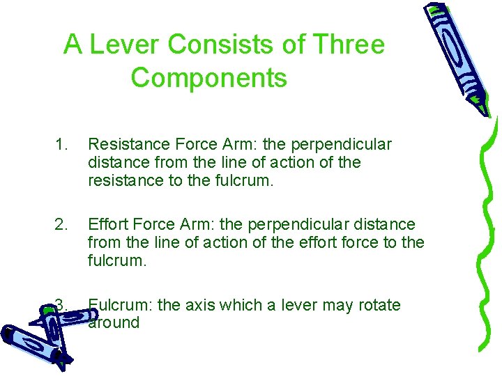 A Lever Consists of Three Components 1. Resistance Force Arm: the perpendicular distance from