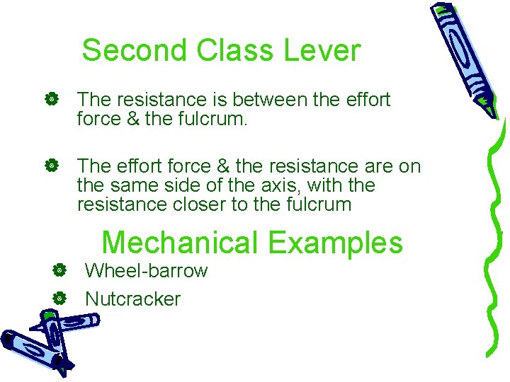 Second Class Lever The resistance is between the effort force & the fulcrum. The