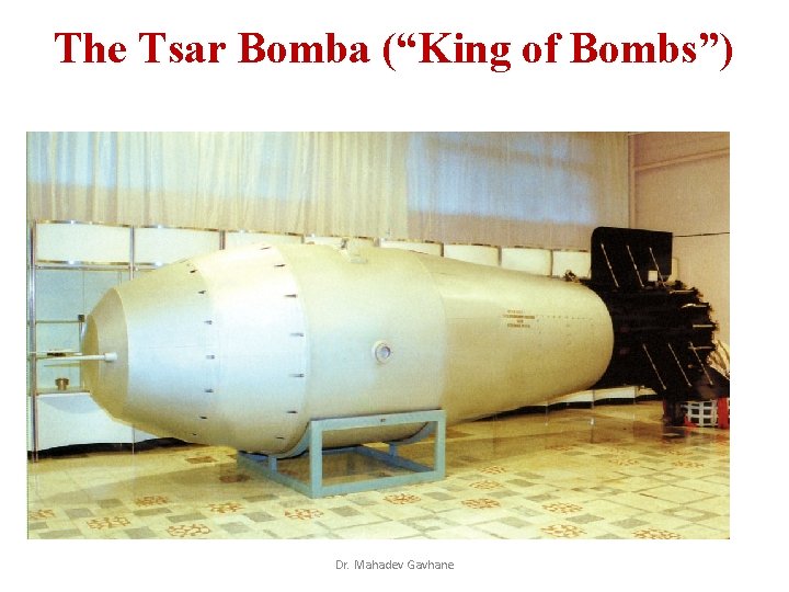 The Tsar Bomba (“King of Bombs”) Dr. Mahadev Gavhane The Tsar Bomba (“King of Bombs”) Dr. Mahadev Gavhane