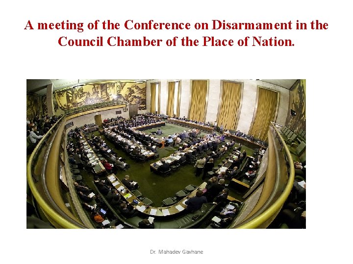 A meeting of the Conference on Disarmament in the Council Chamber of the Place A meeting of the Conference on Disarmament in the Council Chamber of the Place