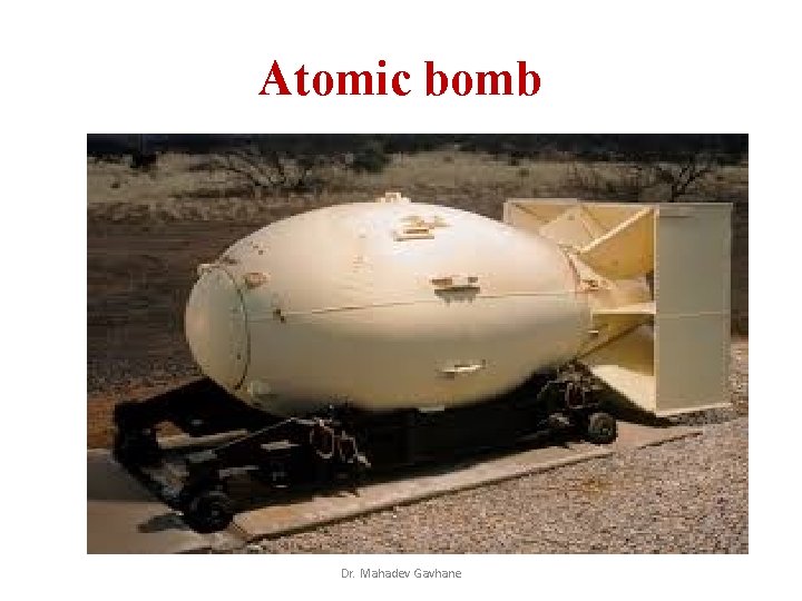 Atomic bomb Dr. Mahadev Gavhane Atomic bomb Dr. Mahadev Gavhane
