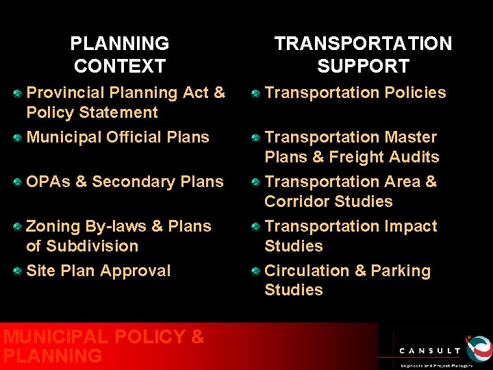 PLANNING CONTEXT TRANSPORTATION SUPPORT Provincial Planning Act & Policy Statement Transportation Policies Municipal Official