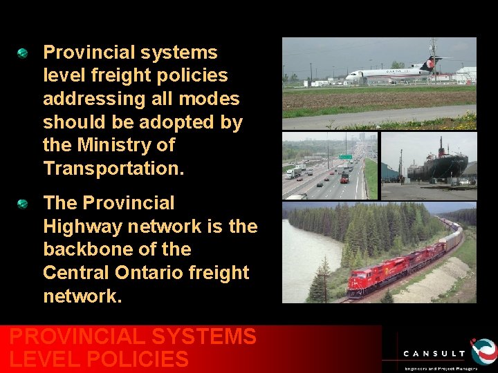 Provincial systems level freight policies addressing all modes should be adopted by the Ministry