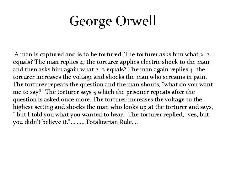 George Orwell A man is captured and is to be tortured. The torturer asks