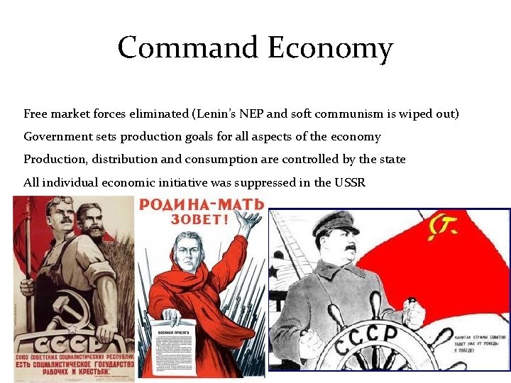 Command Economy Free market forces eliminated (Lenin’s NEP and soft communism is wiped out)