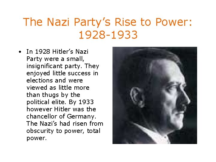 The Nazi Party’s Rise to Power: 1928 -1933 • In 1928 Hitler’s Nazi Party