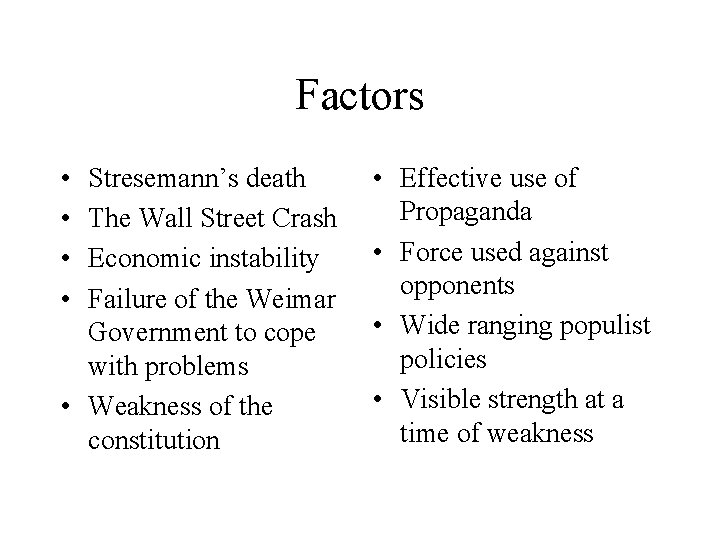 Factors • • Stresemann’s death The Wall Street Crash Economic instability Failure of the