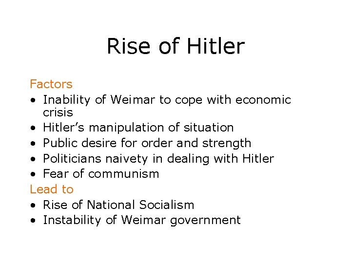Rise of Hitler Factors • Inability of Weimar to cope with economic crisis •