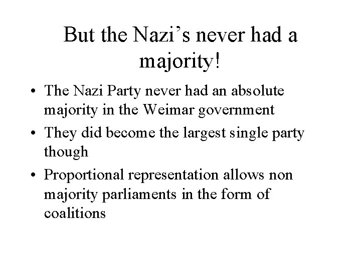 But the Nazi’s never had a majority! • The Nazi Party never had an