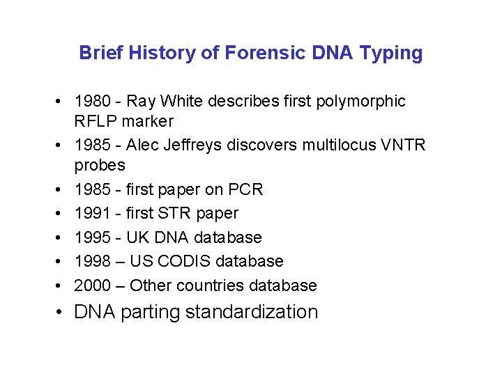 Brief History of Forensic DNA Typing • 1980 - Ray White describes first polymorphic