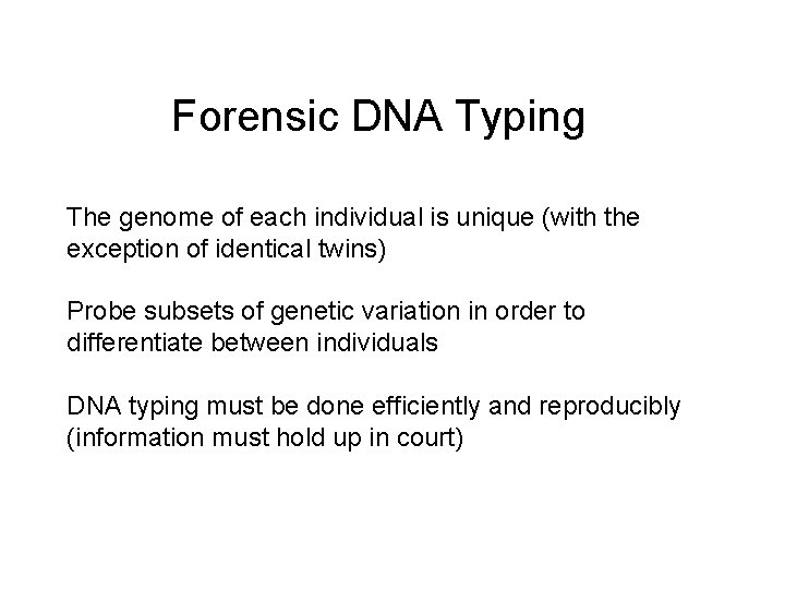 Forensic DNA Typing The genome of each individual is unique (with the exception of
