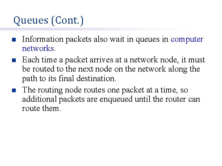 Queues (Cont. ) n n n Information packets also wait in queues in computer