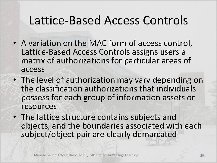 Lattice-Based Access Controls • A variation on the MAC form of access control, Lattice-Based