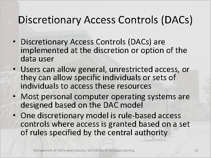 Discretionary Access Controls (DACs) • Discretionary Access Controls (DACs) are implemented at the discretion