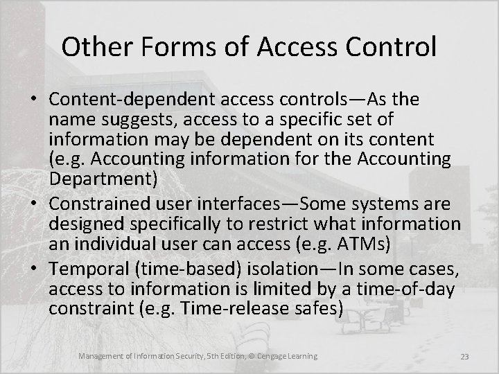 Other Forms of Access Control • Content-dependent access controls—As the name suggests, access to