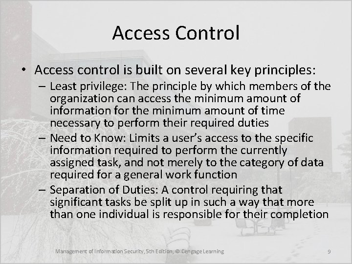 Access Control • Access control is built on several key principles: – Least privilege: