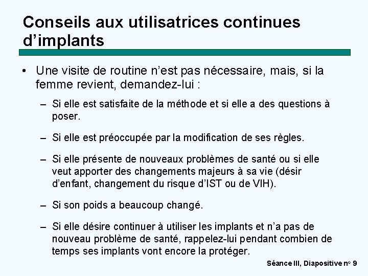 Conseils aux utilisatrices continues d’implants • Une visite de routine n’est pas nécessaire, mais,